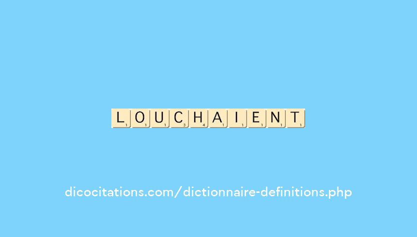 louchaient louchaient