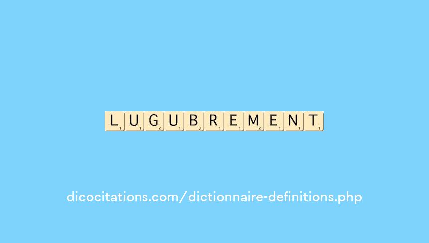 lugubrement