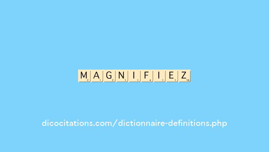 magnifiez magnifiez