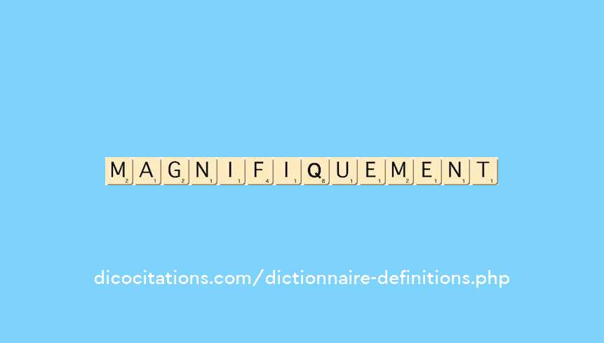 magnifiquement magnifiquement