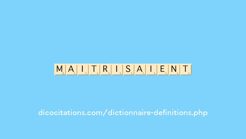 maitrisaient