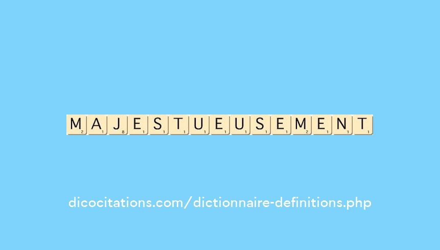 majestueusement majestueusement