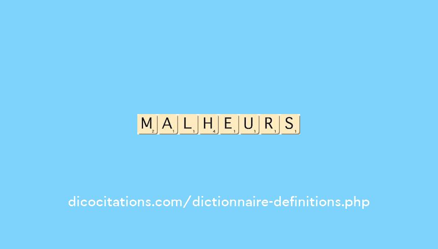 malheurs malheurs