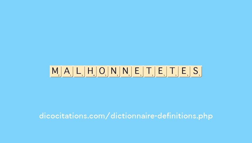 malhonnetetes