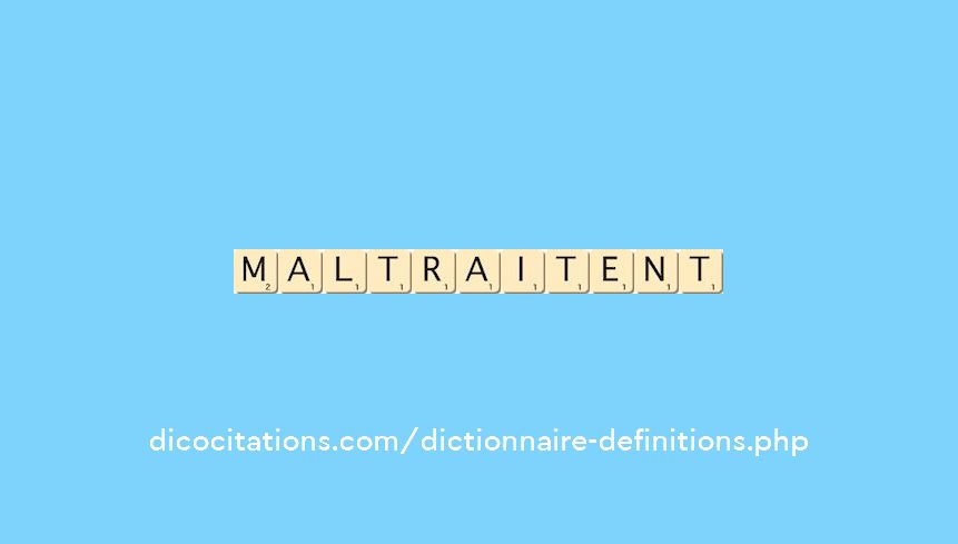 maltraitent