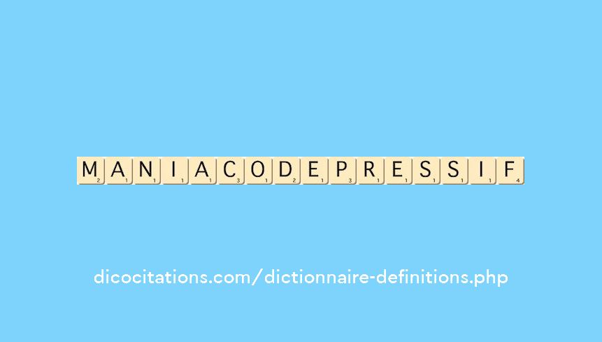 maniaco-depressif maniaco-depressif