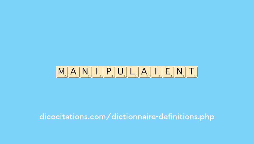 manipulaient manipulaient