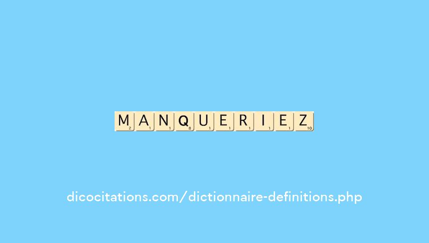 manqueriez