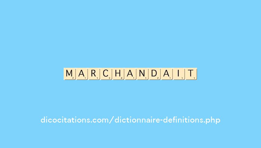 marchandait marchandait