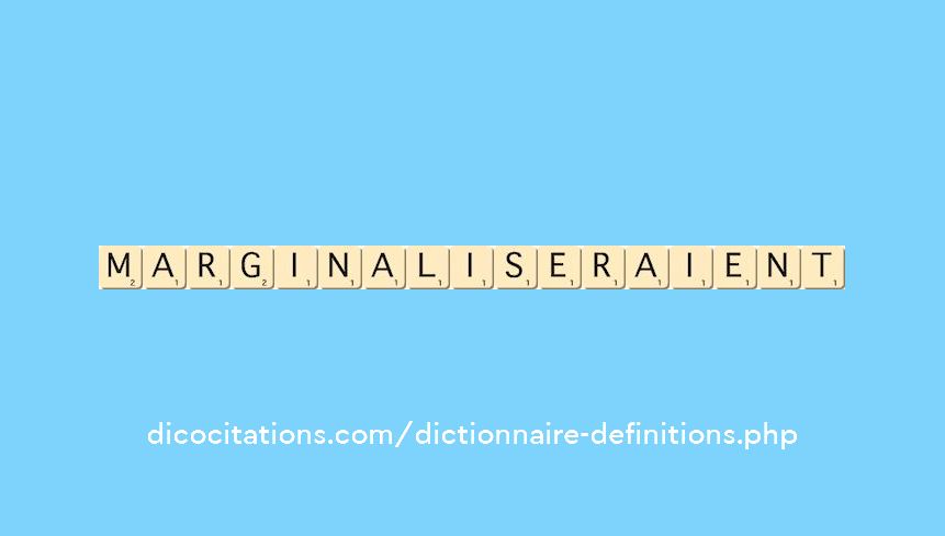 marginaliseraient marginaliseraient