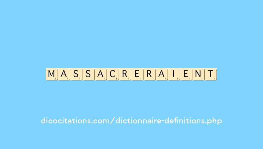 massacreraient massacreraient