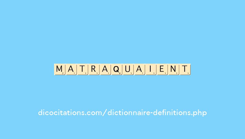 matraquaient matraquaient