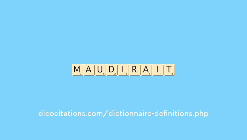 maudirait