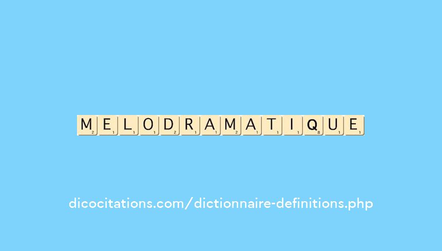 melodramatique