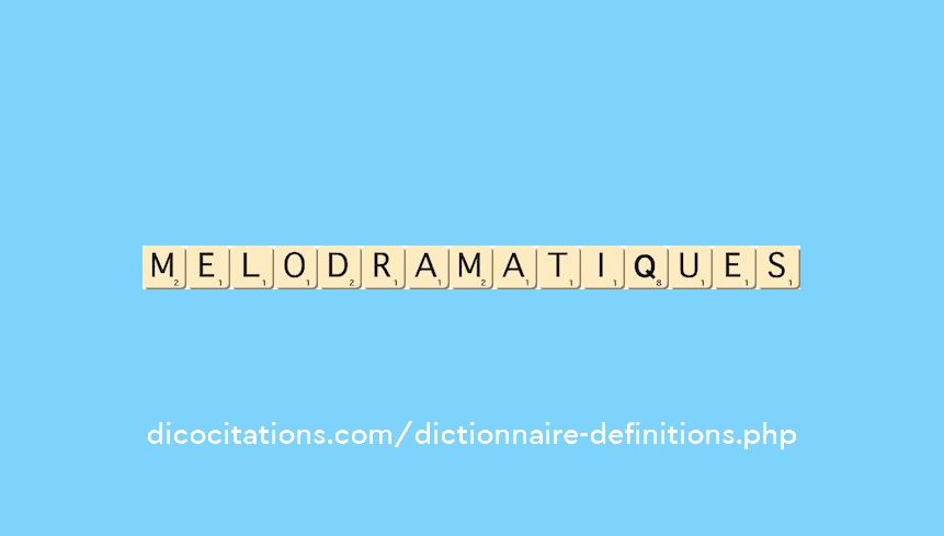 melodramatiques