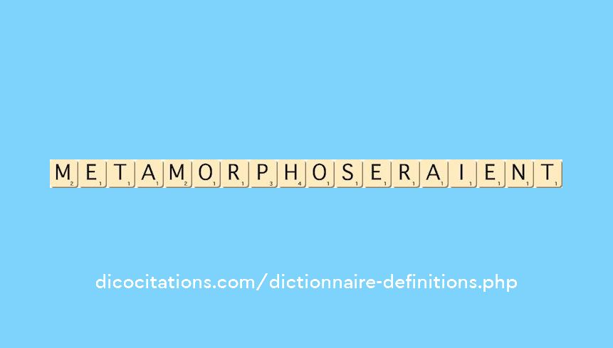 metamorphoseraient metamorphoseraient