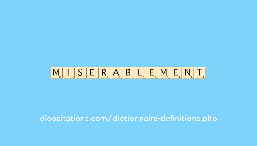 miserablement