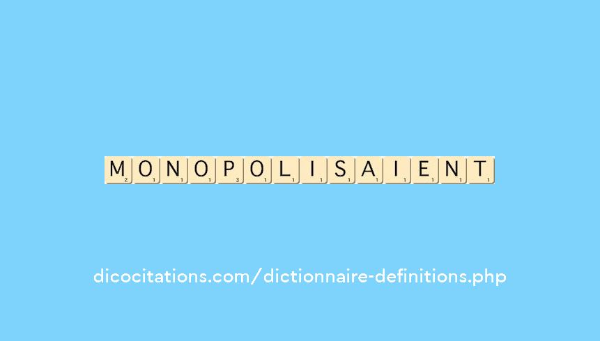 monopolisaient monopolisaient