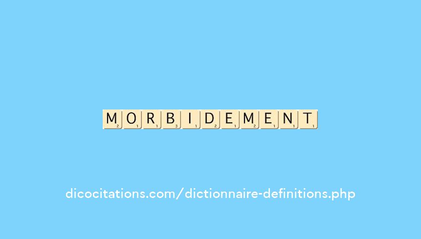 morbidement