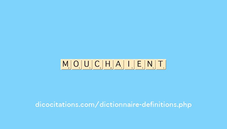 mouchaient mouchaient
