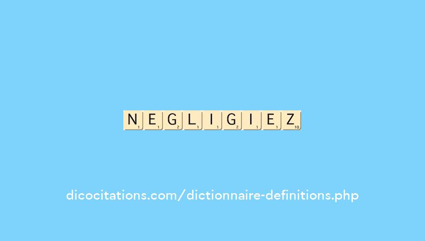 negligiez negligiez