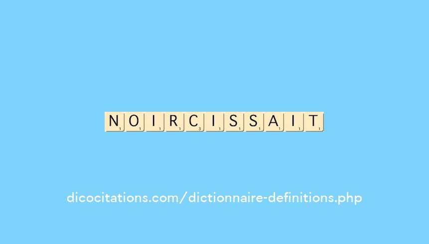 noircissait