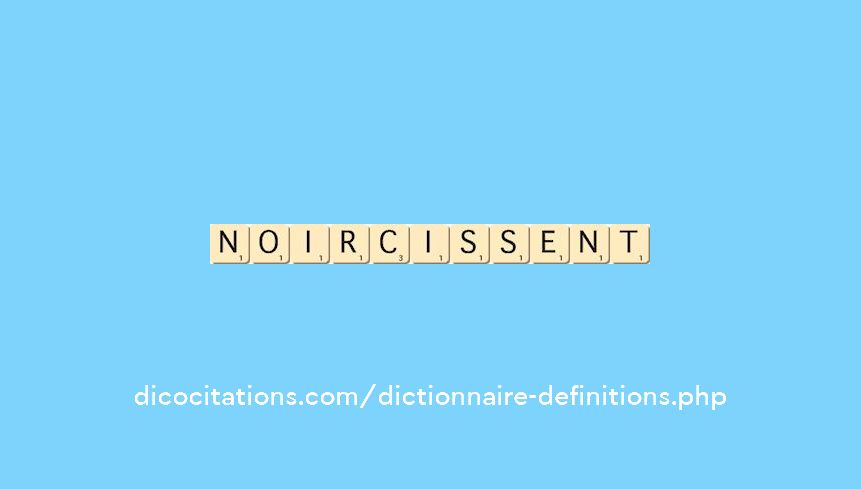 noircissent