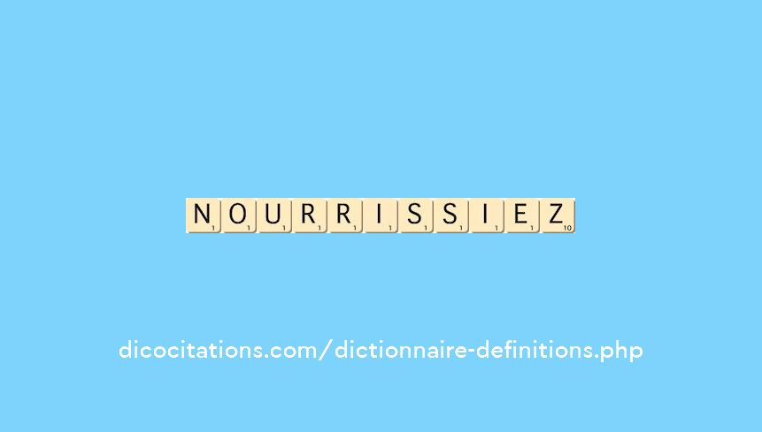 nourrissiez nourrissiez