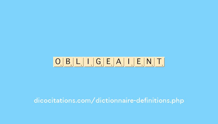 obligeaient