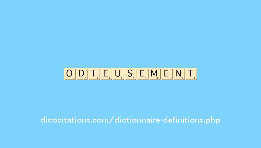 odieusement