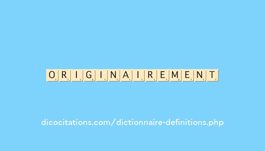 originairement
