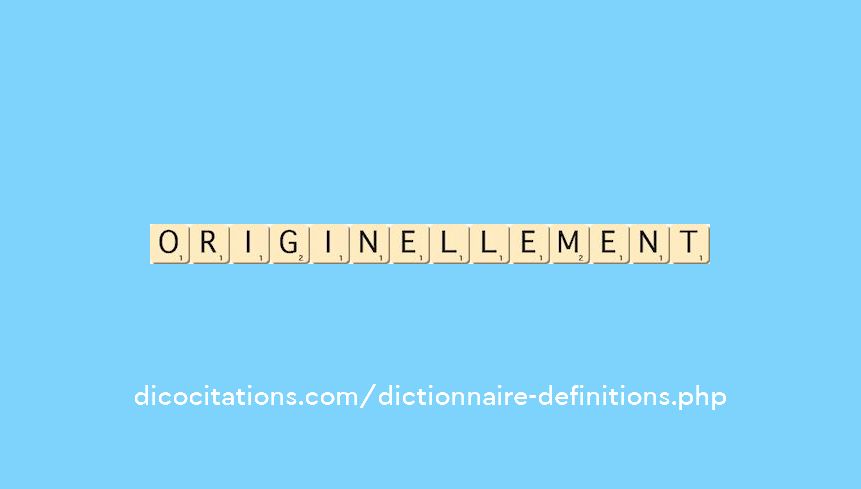 originellement