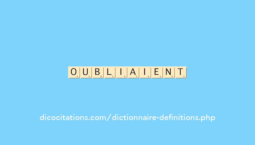 oubliaient oubliaient