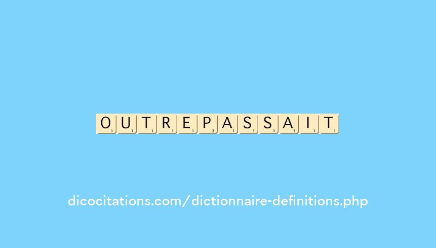 outrepassait