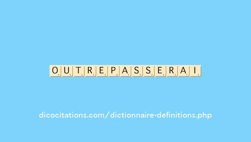 outrepasserai outrepasserai