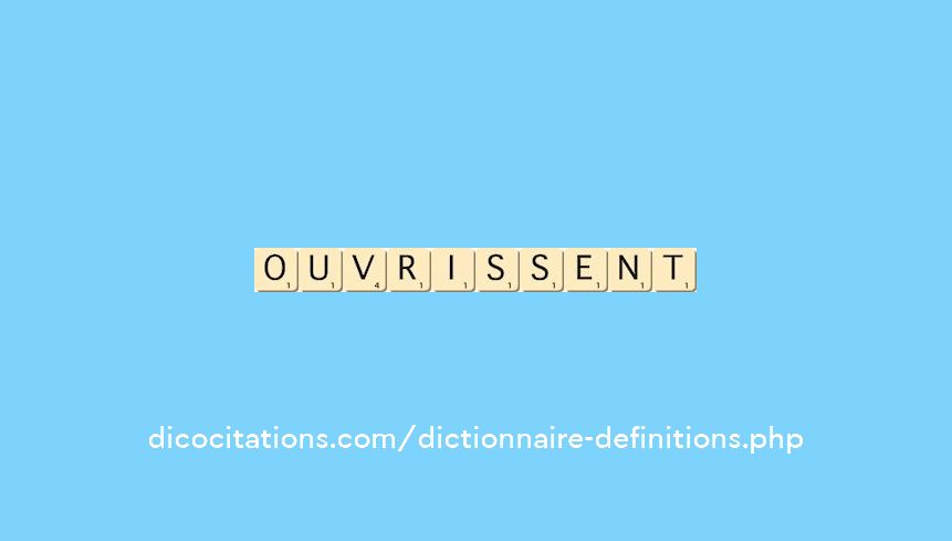 ouvrissent ouvrissent