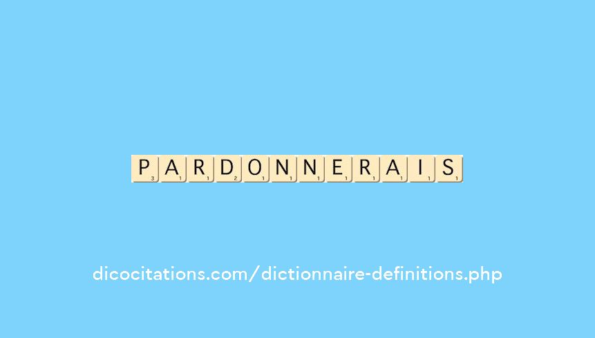 pardonnerais pardonnerais