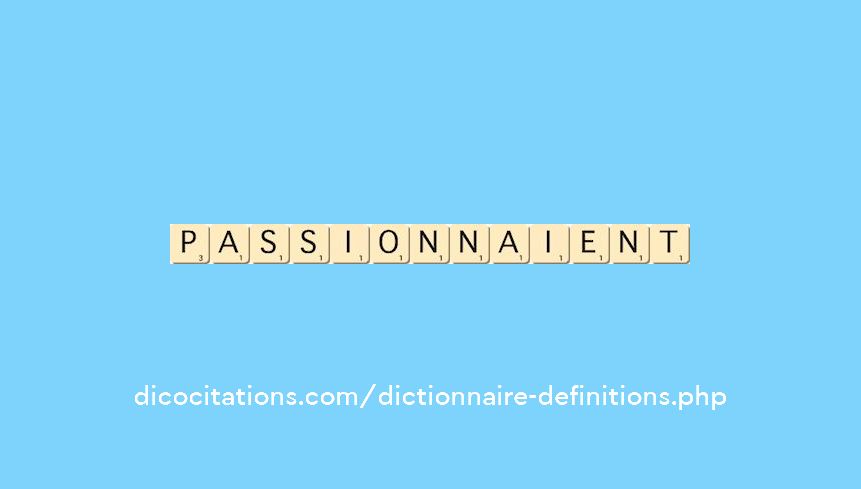 passionnaient