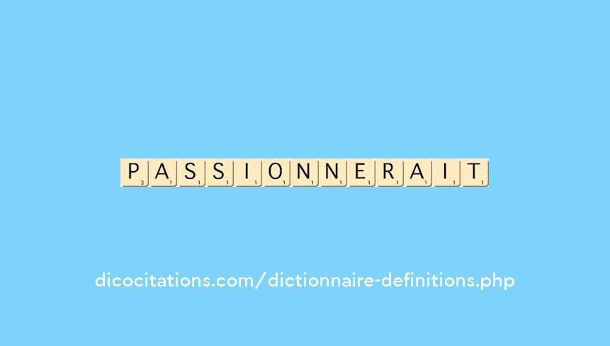 passionnerait passionnerait