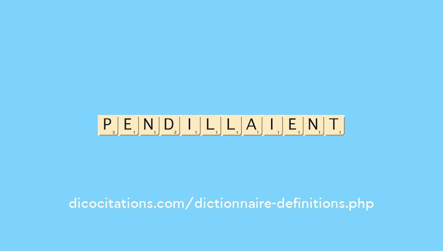 pendillaient