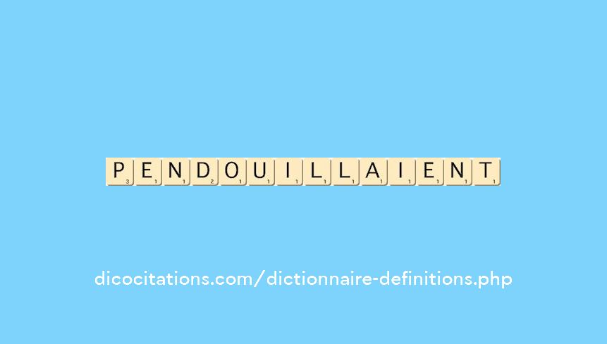 pendouillaient pendouillaient