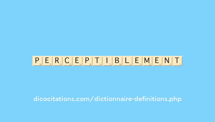 perceptiblement