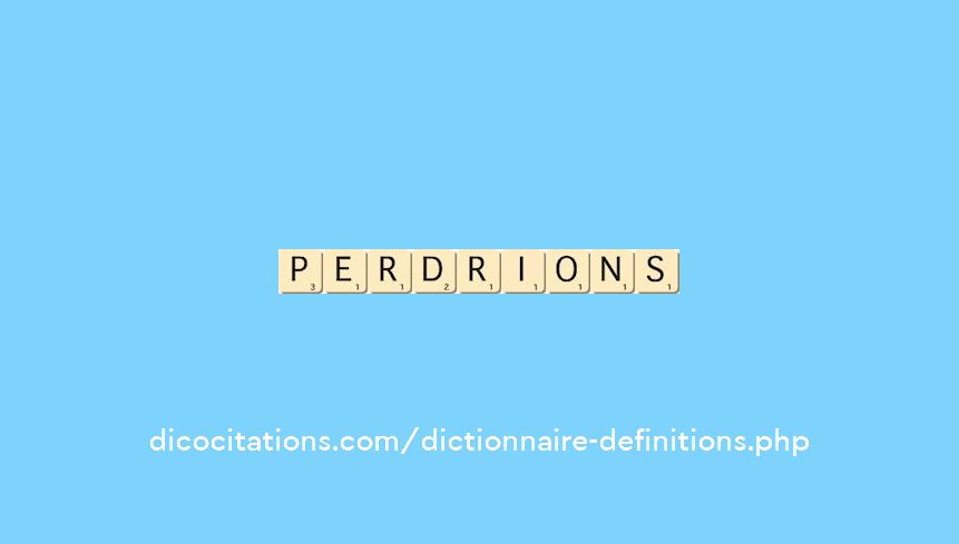 perdrions perdrions