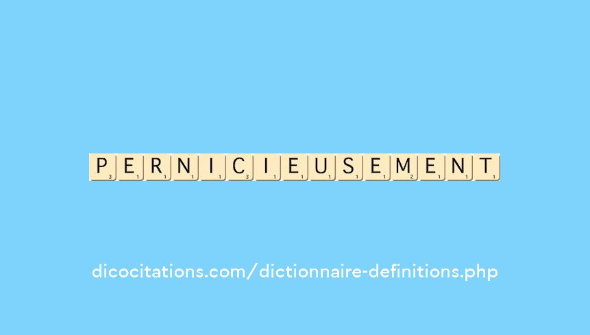 pernicieusement