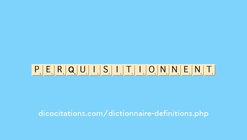 perquisitionnent perquisitionnent