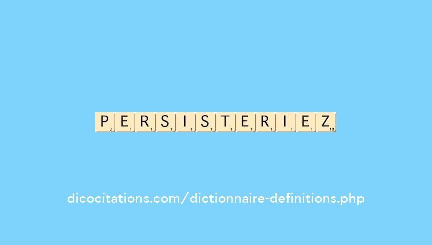 persisteriez persisteriez