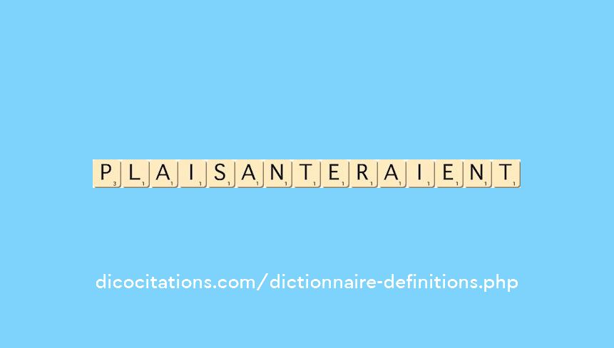 plaisanteraient