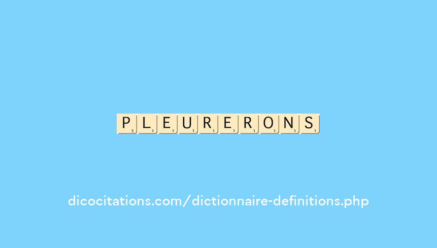 pleurerons pleurerons