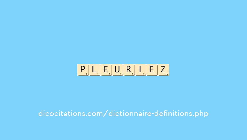 pleuriez pleuriez