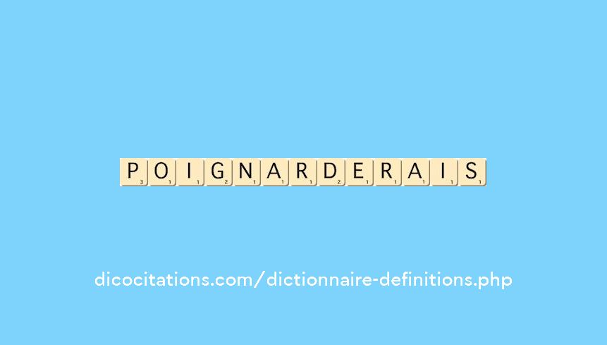 poignarderais poignarderais